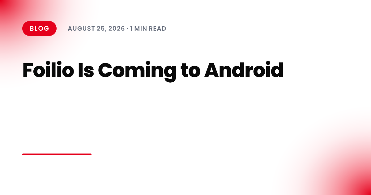 Foilio Is Coming to Android