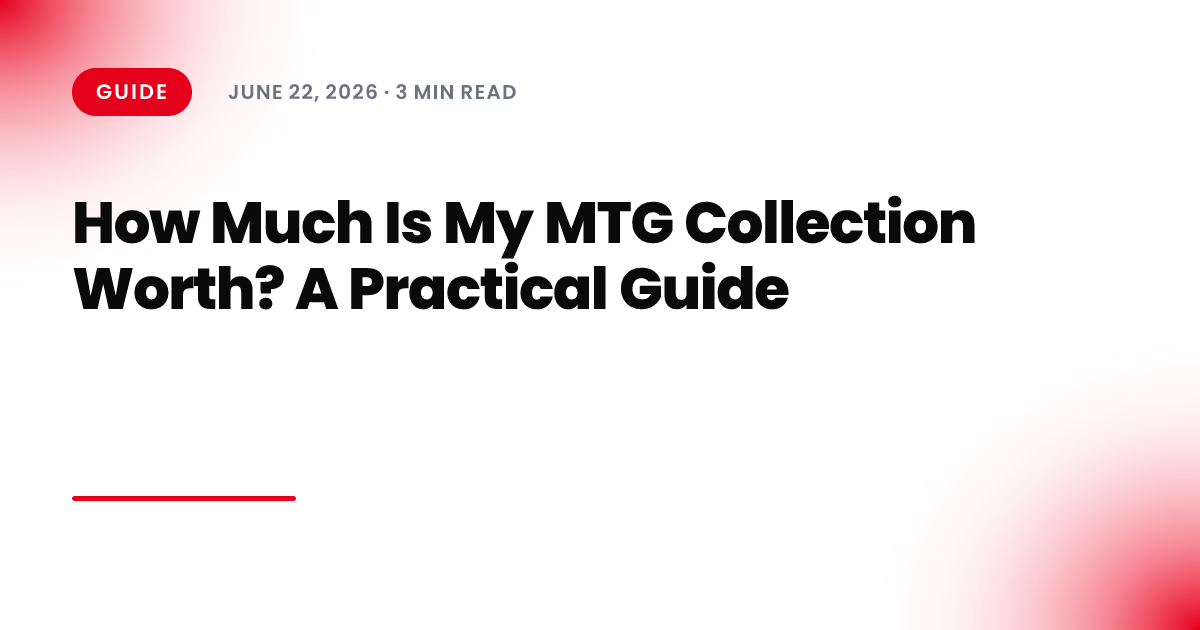 How Much Is My MTG Collection Worth? A Practical Guide