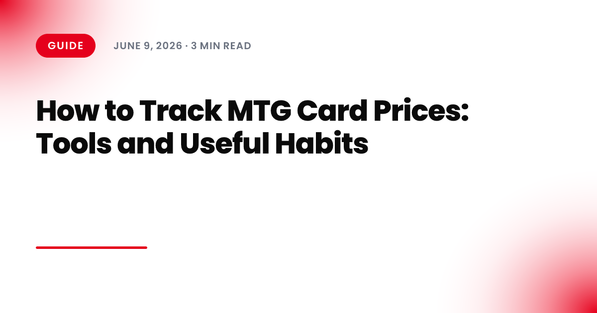 How to Track MTG Card Prices: Tools and Useful Habits