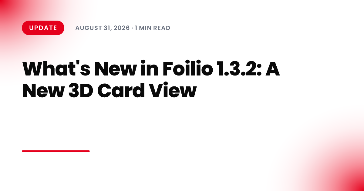 What's New in Foilio 1.3.2: A New 3D Card View