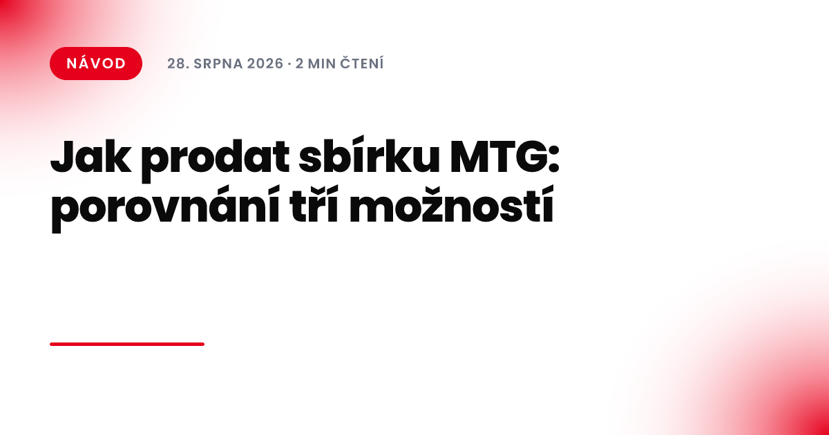 Jak prodat sbírku MTG: porovnání tří možností
