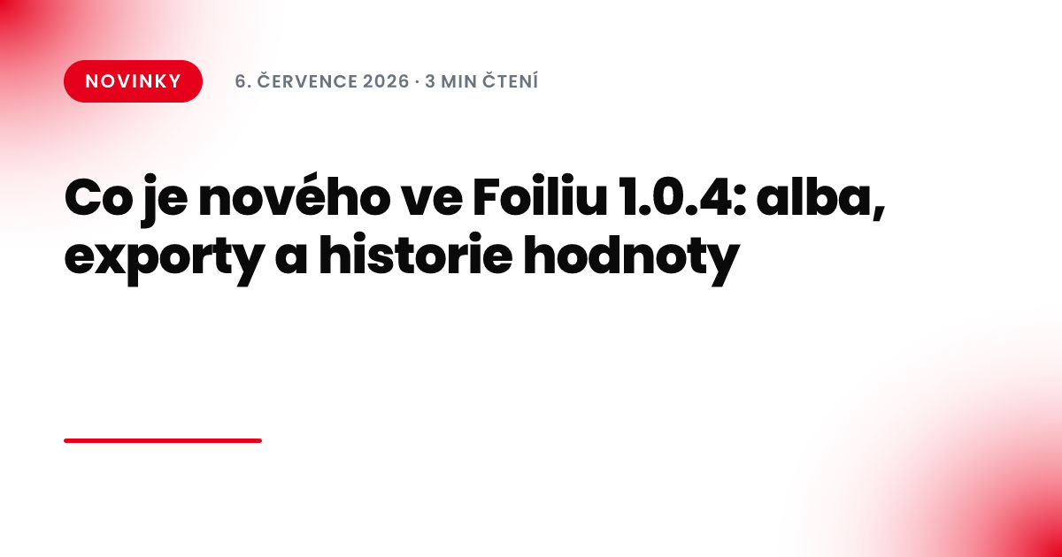Co je nového ve Foiliu 1.0.4: alba, exporty a historie hodnoty