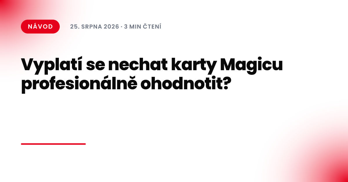 Vyplatí se nechat karty Magicu profesionálně ohodnotit?